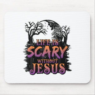 Life Is Scary Without Jesus Halloween Costume  Mouse Pad