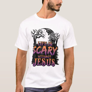 Life Is Scary Without Jesus Halloween Costume T-Shirt