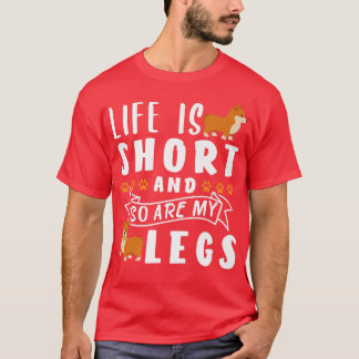 Life Is Short And So Are My Legs758 T-Shirt