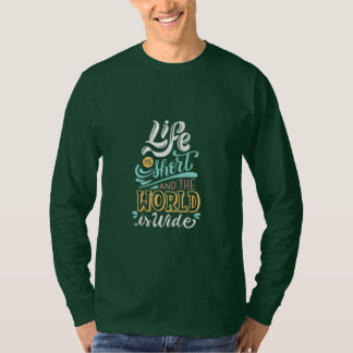 Life is Short and the World is Wide T-Shirt