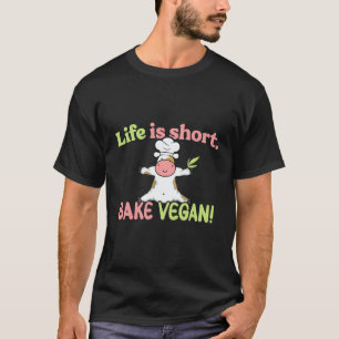 Life is short Bake Vegan Vegan Baking T-Shirt