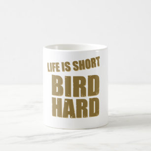 Life Is Short Bird Hard Coffee Mug