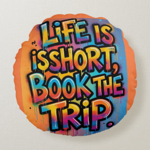 Life Is Short Book The Trip  Graffiti gift dad mum Round Cushion