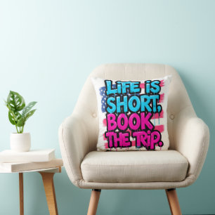 Life is Short Book the Trip Motivational Quote Cushion