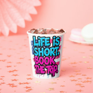 Life is Short Book the Trip Motivational Quote Paper Cups