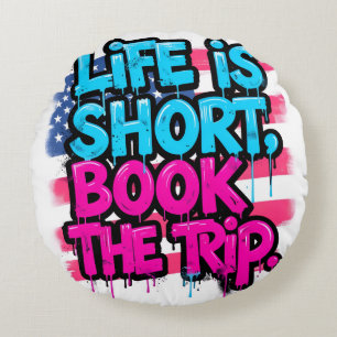 Life is Short Book the Trip Motivational Quote Round Cushion
