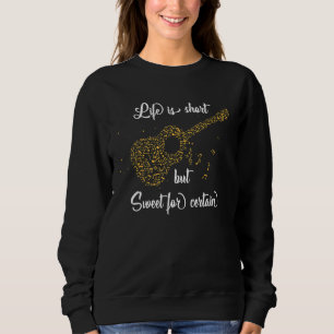 Life Is Short But Sweet For Certain Sweatshirt