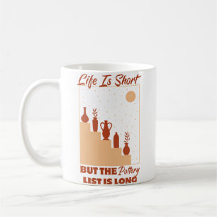 Life Is Short But The Pottery List Is Long Pottery Coffee Mug