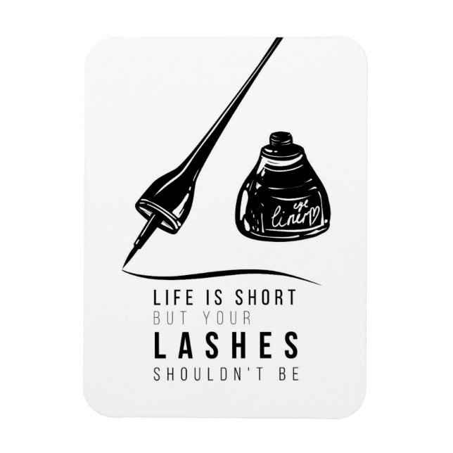 Life Is Short But Your Lashes Shouldn't Be Magnet (Vertical)