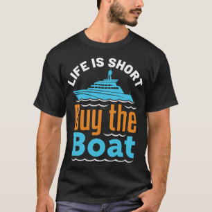 Life Is Short Buy the Boat Funny Motor Boating Cap T-Shirt