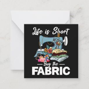 Life Is Short Buy The Fabric Sewing Card