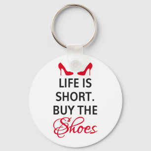 Life is short, buy the shoes key ring