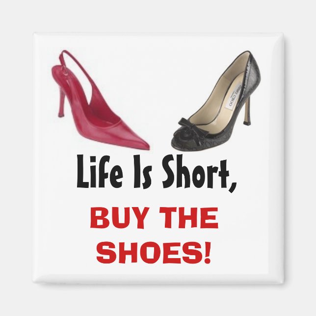 Life Is Short, BUY THE SHOES! Magnet (Front)