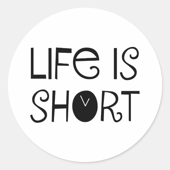 Life is Short Classic Round Sticker (Front)