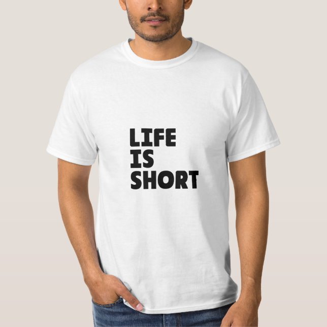 "LIFE IS SHORT" Custom T-shirt (Front)