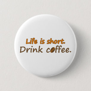 Life is short. Drink coffee. Funny Coffee Slogans 6 Cm Round Badge