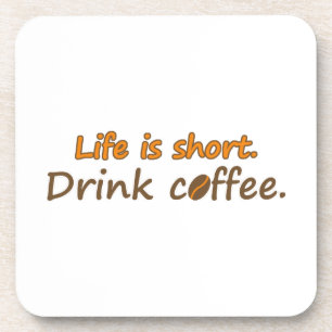 Life is short. Drink coffee. Funny Coffee Slogans Coaster