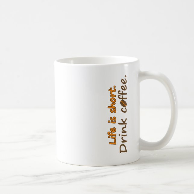 Life is short. Drink coffee. Funny Coffee Slogans  Coffee Mug (Right)