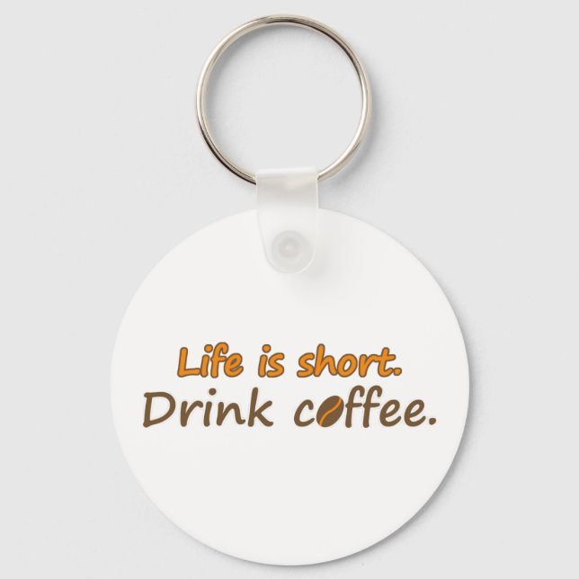 Life is short. Drink coffee. Funny Coffee Slogans Key Ring (Front)