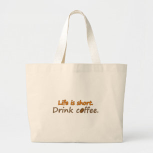 Life is short. Drink coffee. Funny Coffee Slogans Large Tote Bag