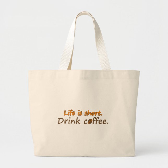 Life is short. Drink coffee. Funny Coffee Slogans Large Tote Bag (Front)