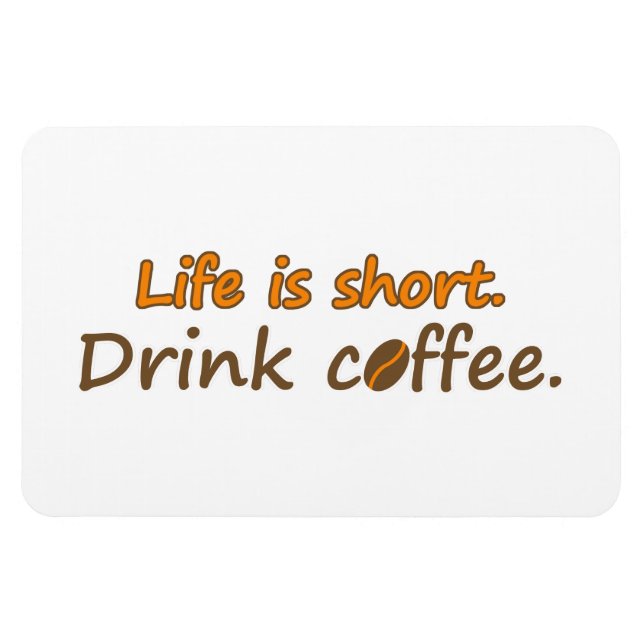 Life is short. Drink coffee. Funny Coffee Slogans Magnet (Horizontal)