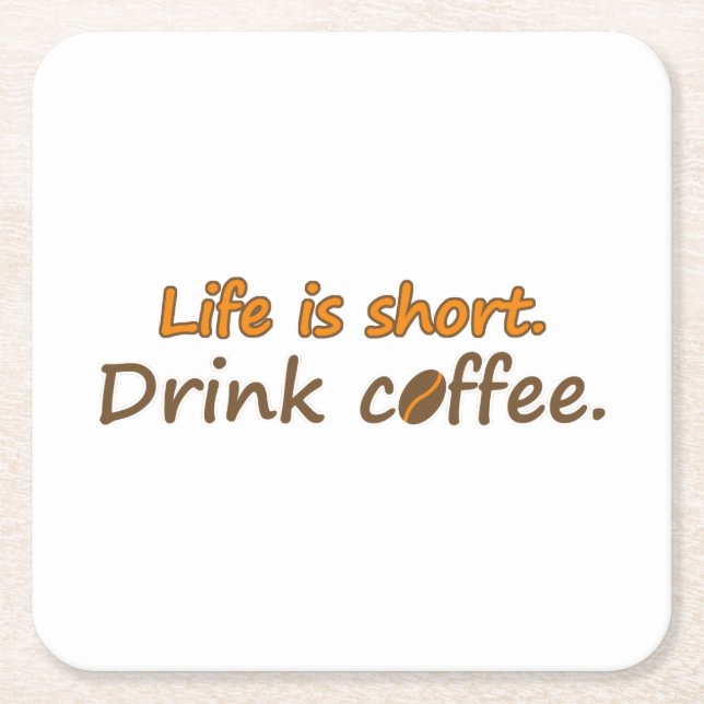 Life is short. Drink coffee. Funny Coffee Slogans Square Paper Coaster (Front)