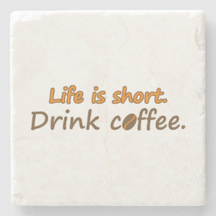 Life is short. Drink coffee. Funny Coffee Slogans Stone Coaster