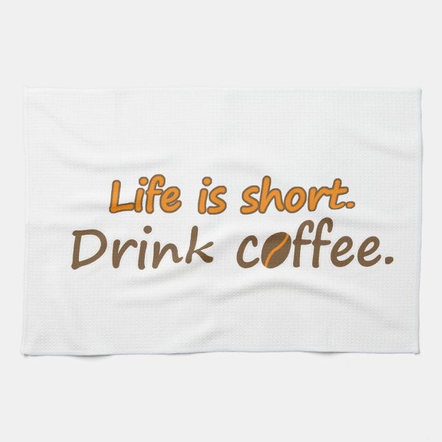 Life is short. Drink coffee. Funny Coffee Slogans Tea Towel (Horizontal)