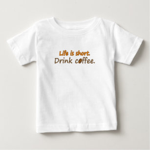 Life is short. Drink coffee. (© Mira) Baby T-Shirt