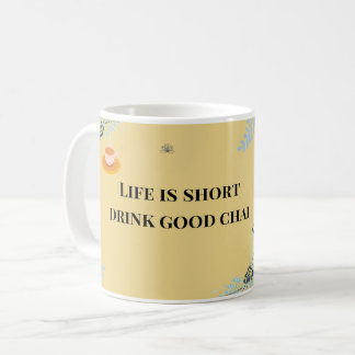 Life is Short Drink Good Chai, Funny Desi Chai  Coffee Mug