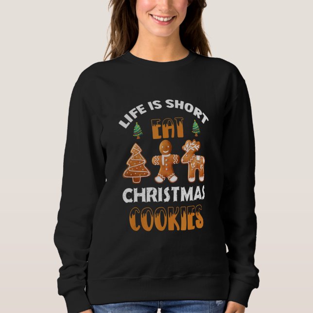 Life Is Short Eat Christmas Cookies Christmas Sant Sweatshirt (Front)