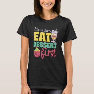 Life Is Short Eat Dessert First Bakery Sweets T-Shirt