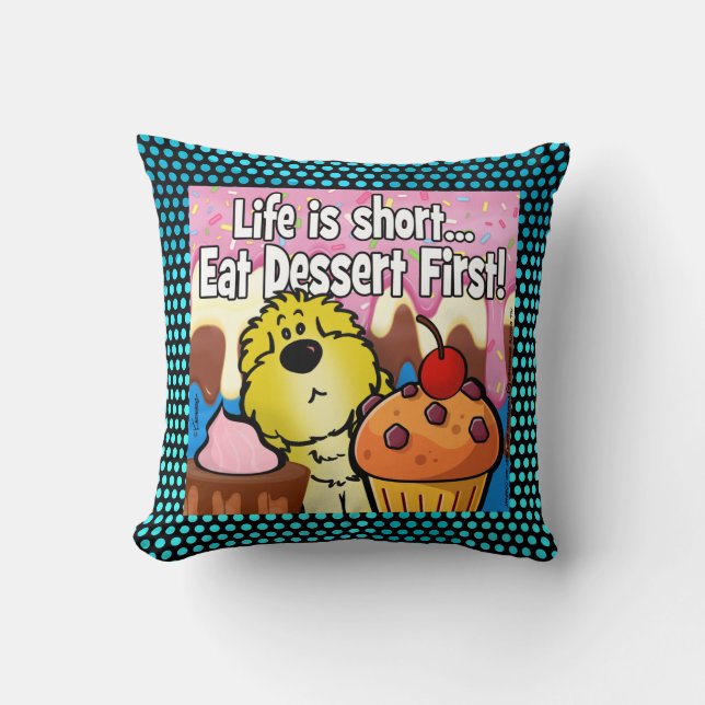 Life is Short... Eat Dessert First! Cushion (Front)