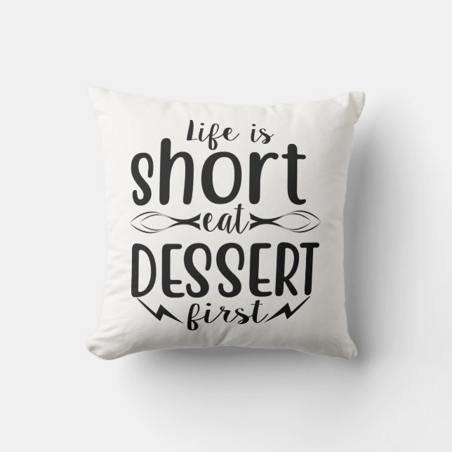 Life is Short, Eat Dessert First Cushion (Front)