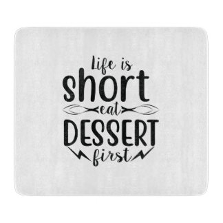 Life is Short, Eat Dessert First Cutting Board