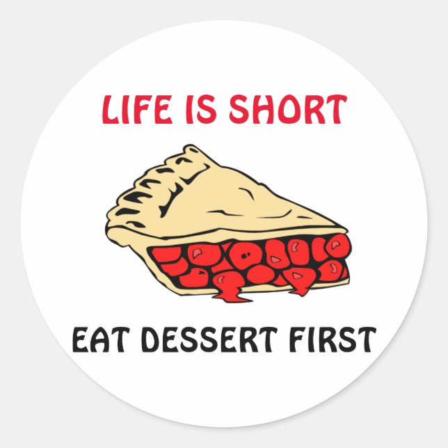 Life is Short. Eat Dessert First. T-Shirt Classic Round Sticker (Front)