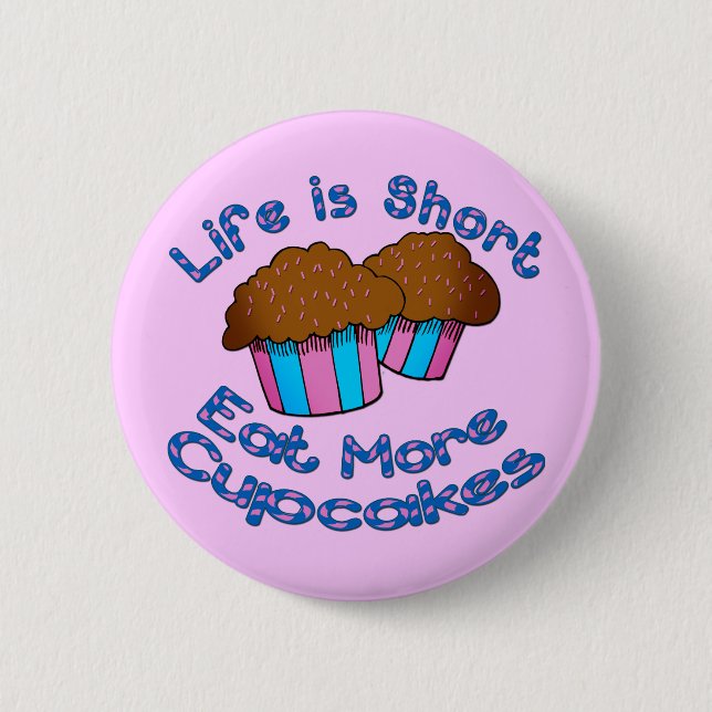 Life is Short, Eat More Cupcakes! 6 Cm Round Badge (Front)