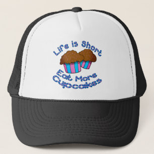 Life is Short, Eat More Cupcakes! Trucker Hat