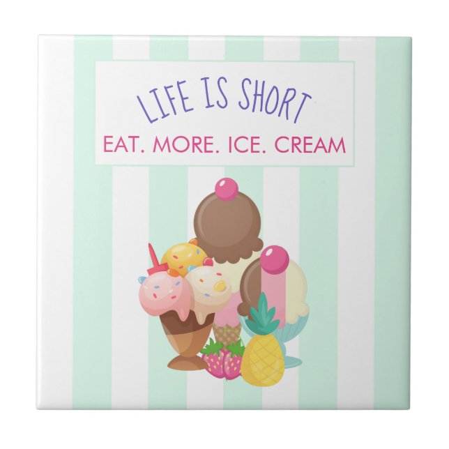 Life is Short Eat More Ice Cream Ceramic Tile (Front)