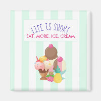 Life is Short Eat More Ice Cream