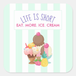 Life is Short Eat More Ice Cream Square Sticker