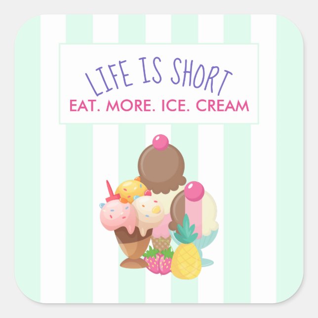Life is Short Eat More Ice Cream Square Sticker (Front)