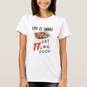 Life is Short Eat Thai Food T-Shirt