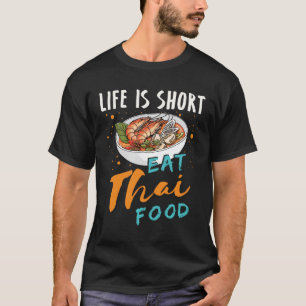 Life Is Short Eat Thai Food T-Shirt