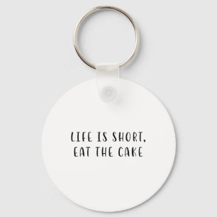 Life Is Short, Eat The Cake Funny Statement Food D Key Ring
