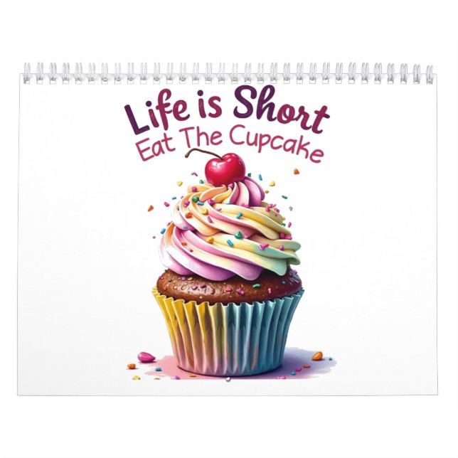 Life is Short, Eat the Cupcake – Funny and Sweet  Calendar (Cover)