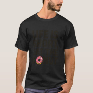 Life is Short Eat The Doughnut Funny Pastry Desser T-Shirt