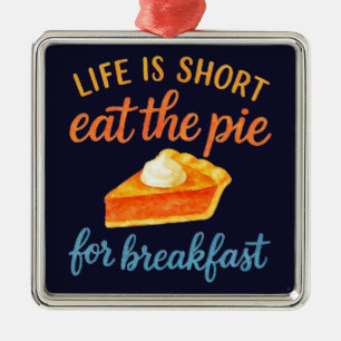 Life Is Short Eat The Pie For Breakfast Sweet Love Metal Ornament