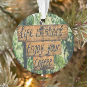 Life is short enjoy your coffee ornament